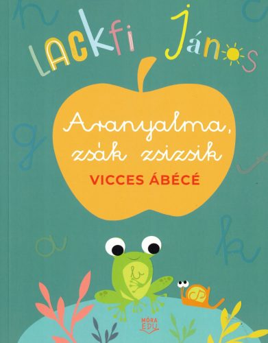 Lackfi János - Aranyalma, zsák zsizsik - Vicces ábécé