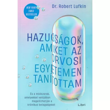   Dr. Robert Lufkin - Hazugságok, amiket az orvosi egyetemen tanítottam