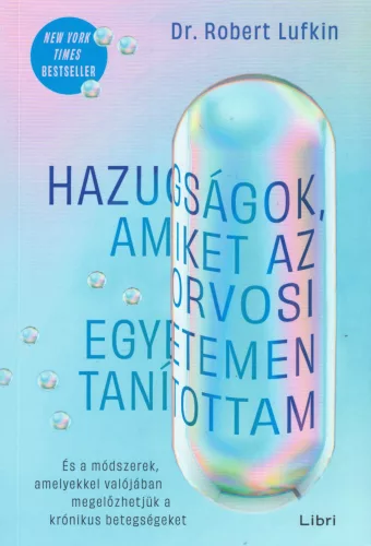 Dr. Robert Lufkin - Hazugságok, amiket az orvosi egyetemen tanítottam