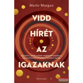   Marlo Morgan - Vidd hírét az Igazaknak (éldekorált kiadás)