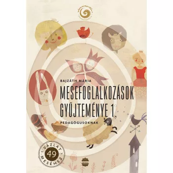   Bajzáth Mária - Mesefoglalkozások ​gyűjteménye 1. - Pedagógusoknak
