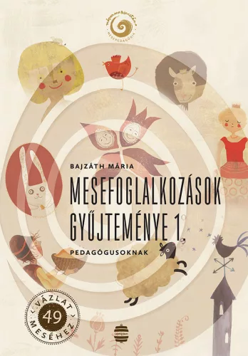 Bajzáth Mária - Mesefoglalkozások ​gyűjteménye 1. - Pedagógusoknak