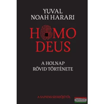 Yuval Noah Harari - Homo Deus - A holnap rövid története 