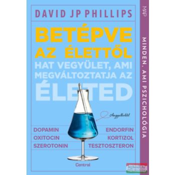   David Jp Phillips - Betépve az élettől - Hat vegyület, ami megváltoztatja az életed