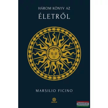 Marsilio Ficino - Három könyv az életről