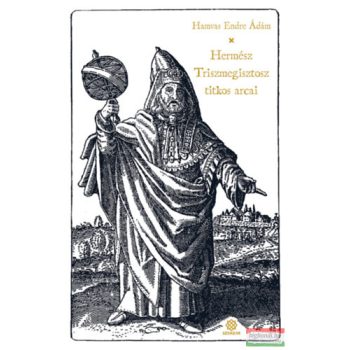 Hamvas Endre Ádám - Hermész Triszmegisztosz titkos arcai