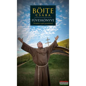 Böjte Csaba füveskönyve - Örömhöz segítő gondolatok