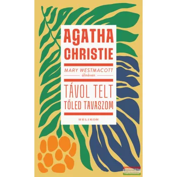   Mary Westmacott (Agatha Christie) - Távol telt tőled tavaszom