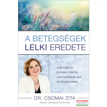 Dr. Csomai Zita - A betegségek lelki eredete