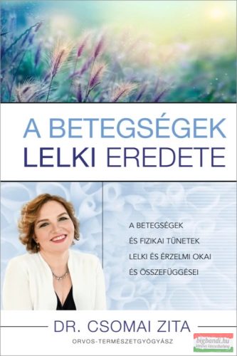 Dr. Csomai Zita - A betegségek lelki eredete