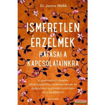   Dr. Jonice Webb - Ismeretlen érzelmek hatásai a kapcsolatainkra