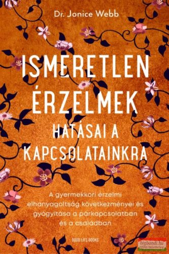 Dr. Jonice Webb - Ismeretlen érzelmek hatásai a kapcsolatainkra