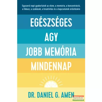   Dr. Daniel G. Amen - Egészséges agy, jobb memória mindennap