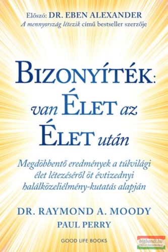 Dr. Raymond A. Moody - Bizonyíték: van élet az élet után