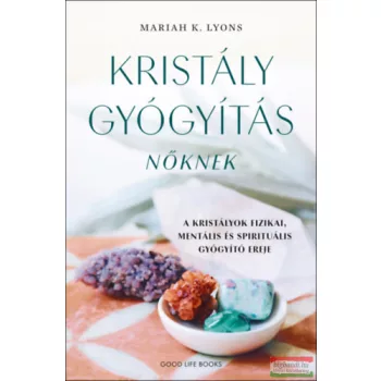   Mariah K. Lyons - Kristálygyógyítás nőknek - A kristályok fizikai, mentális és spirituális gyógyító ereje
