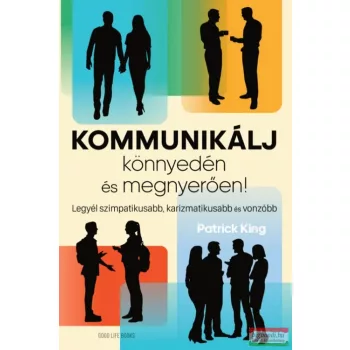 Patrick King - Kommunikálj könnyedén és megnyerően
