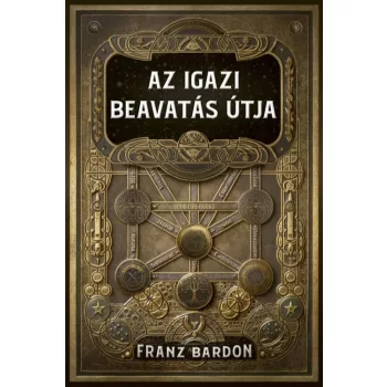 Franz Bardon - Az igazi beavatás útja
