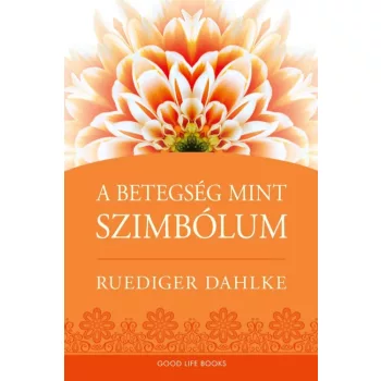 Ruediger Dahlke - A betegség, mint szimbólum