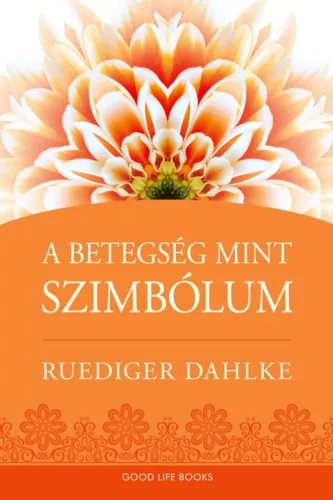 Ruediger Dahlke - A betegség, mint szimbólum