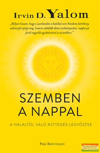 Irvin D. Yalom - Szemben a nappal - A haláltól való rettegés legyőzése 