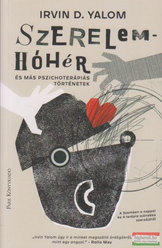Irvin D. Yalom - Szerelemhóhér - és más pszichoterápiás történetek