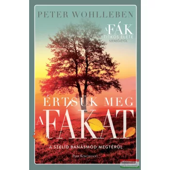 Peter Wohlleben - Értsük meg a fákat 
