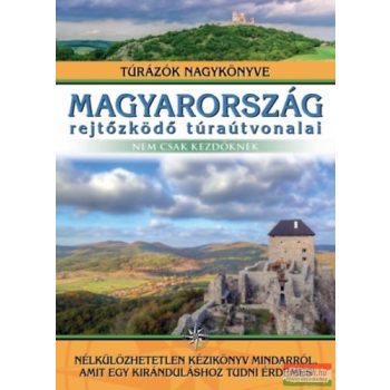   Dr. Nagy Balázs szerk. - Magyarország rejtőzködő túraútvonalai