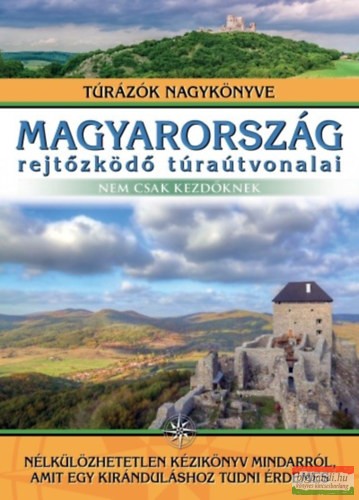 Dr. Nagy Balázs szerk. - Magyarország rejtőzködő túraútvonalai