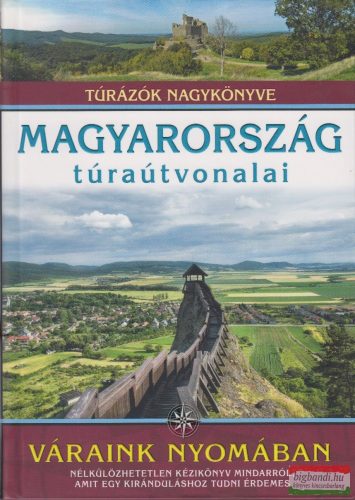 Dr. Nagy Balázs - Magyarország túraútvonalai - Váraink nyomában - Túrázók nagykönyve 