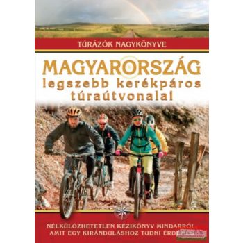   Dr. Nagy Balázs szerk. - Magyarország legszebb kerékpáros túraútvonalai