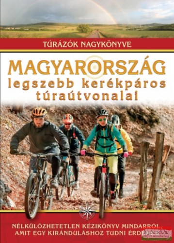Dr. Nagy Balázs szerk. - Magyarország legszebb kerékpáros túraútvonalai