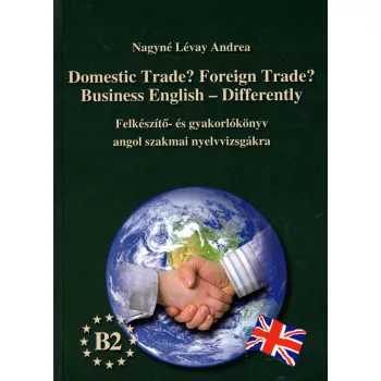  Nagyné Lévay Andrea - Domestic Trade? Foreign Trade? Business English - Differently
