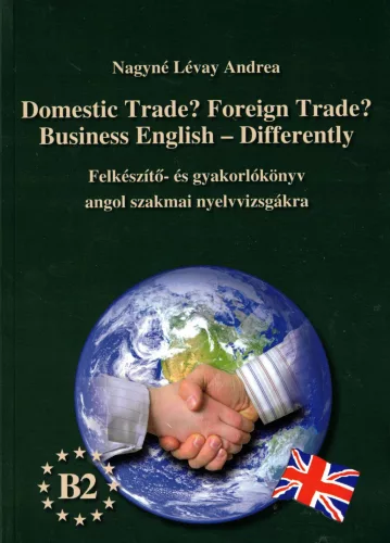 Nagyné Lévay Andrea - Domestic Trade? Foreign Trade? Business English - Differently