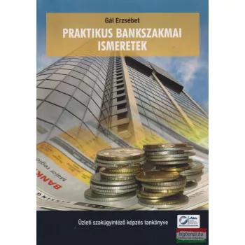 Gál Erzsébet - Praktikus bankszakmai ismeretek
