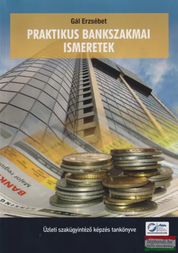 Gál Erzsébet - Praktikus bankszakmai ismeretek