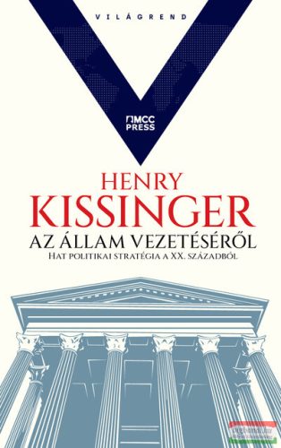 Henry Kissinger - Az állam vezetéséről - Hat politikai stratégia a XX. századból