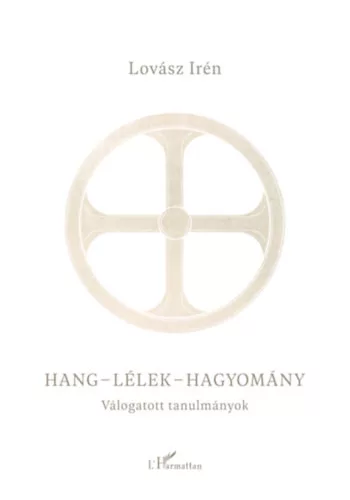 Lovász Irén - Hang-lélek-hagyomány - Válogatott tanulmányok