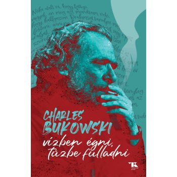 Charles Bukowski - Vízben égni, tűzbe fulladni