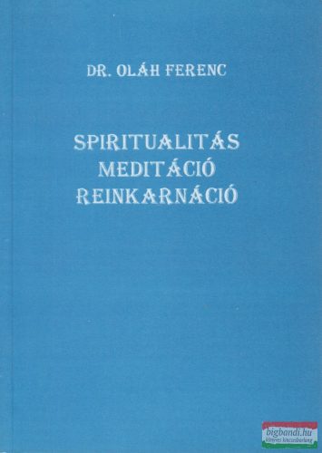 Dr. Oláh Ferenc - Spiritualitás, Meditáció, Reinkarnáció