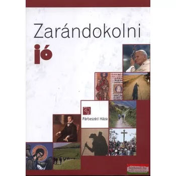   Benkő Ágota-Vértesaljai László SJ - Zarándokolni jó - Tanulmányok a zarándoklásról