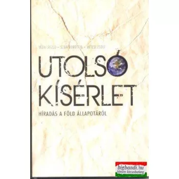   Végh László - Szám Dorottya - Hetesi Zsolt - Utolsó kisérlet - híradás a föld állapotáról