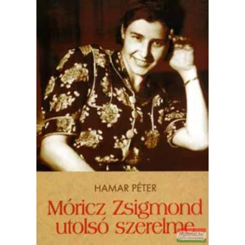 Hamar Péter - Móricz Zsigmond utolsó szerelme
