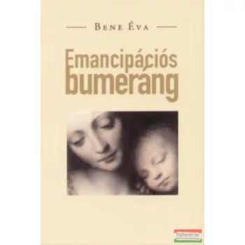 Bene Éva - Emancipációs bumeráng
