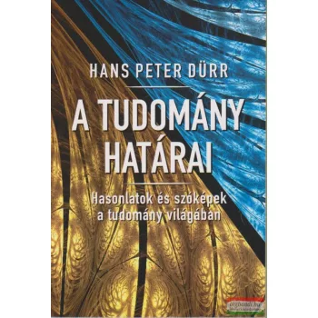   Hans Peter Dürr - A tudomány határai - Hasonlatok és szóképek a tudomány világában