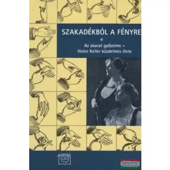   Szakadékból a fényre - Az akarat győzelme - Helen Keller küzdelmes élete