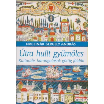   Útra hullt gyümölcs - Kulturális barangolások görög földön