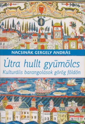 Útra hullt gyümölcs - Kulturális barangolások görög földön