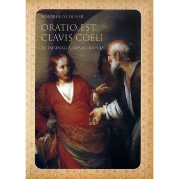   Udvarhelyi Olivér - Oratio est clavis coeli - Az imádság a menny kapuja