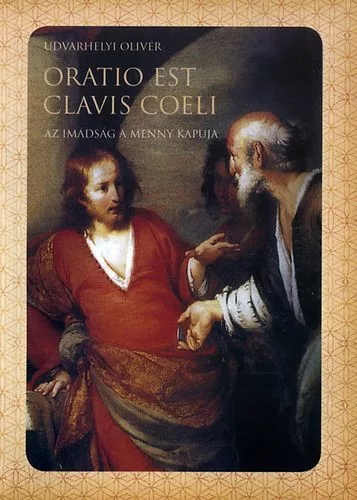 Udvarhelyi Olivér - Oratio est clavis coeli - Az imádság a menny kapuja