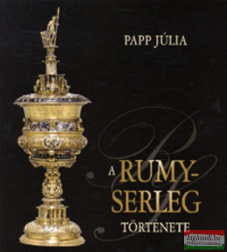 Papp Júlia - A Rumy-serleg története 